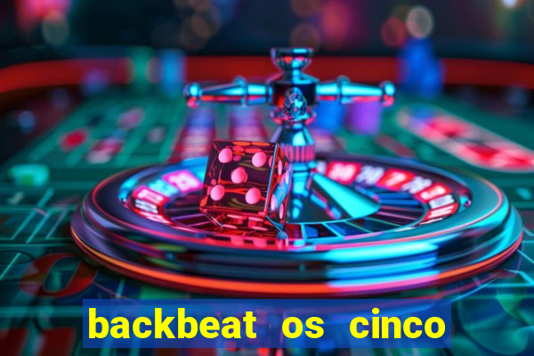 backbeat os cinco rapazes de liverpool download legendado